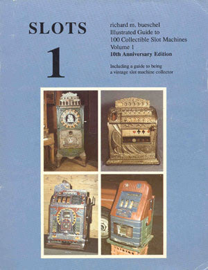 Slots 1: Illustrated Price Guide to 100 Most Collectible Slot Machines, Volume 1, 10th Anniversary Revised Edition